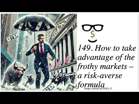 149. Taking advantage of a frothy stock market - a simple how-to guide, albeit risky!