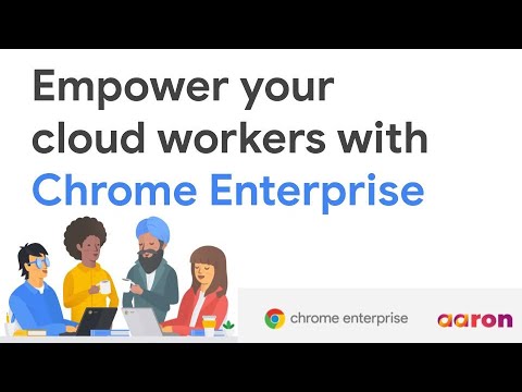 Empower Your Cloud Workers with Chrome Enterprise