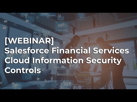 Salesforce Financial Services Information Security Controls Webinar | Sikich