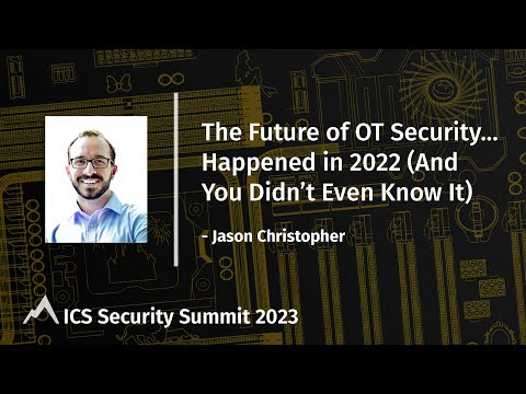 The Future of OT Security ... Happened in 2022 (and You Didn&#039;t Even Know It)