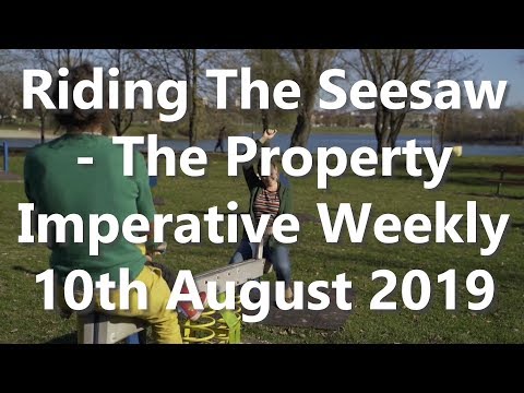 Riding The Seesaw - The Property Imperative Weekly 10th August 2019