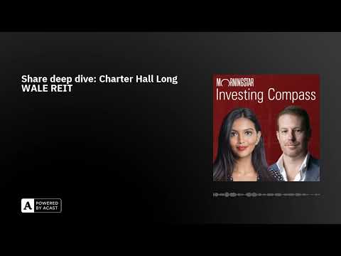 Share deep dive: Charter Hall Long WALE REIT | Morningstar Investing Compass Podcast | S4 E27