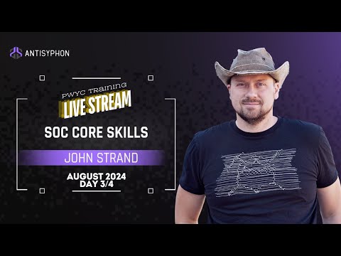 SOC Core Skills w/ John Strand | August 2024 Day 3