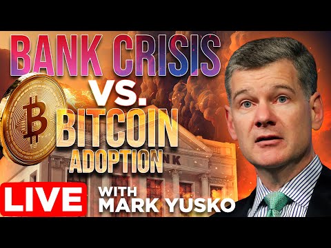 Bank Crisis vs Bitcoin Adoption w/ Mark Yusko