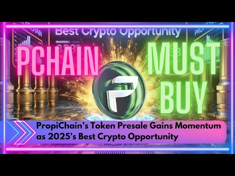 PropiChain’s Token Presale Gains Momentum as 2025’s Best Crypto Opportunity