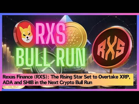 Rexas Finance (RXS): The Rising Star Set to Overtake XRP, ADA and SHIB in the Next Crypto Bull Run