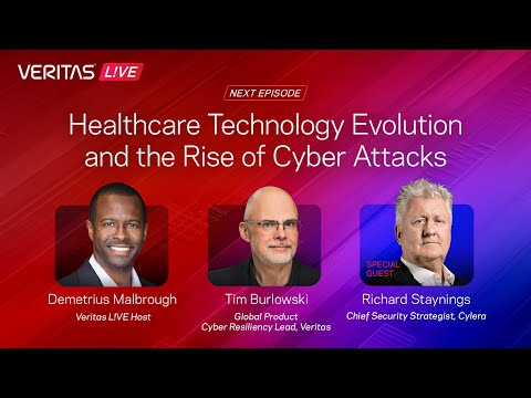 Veritas L!VE: Healthcare Technology Evolution and the Rise of Cyber Attacks