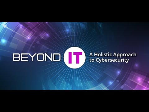 A Holistic Approach to Cybersecurity - Beyond IT